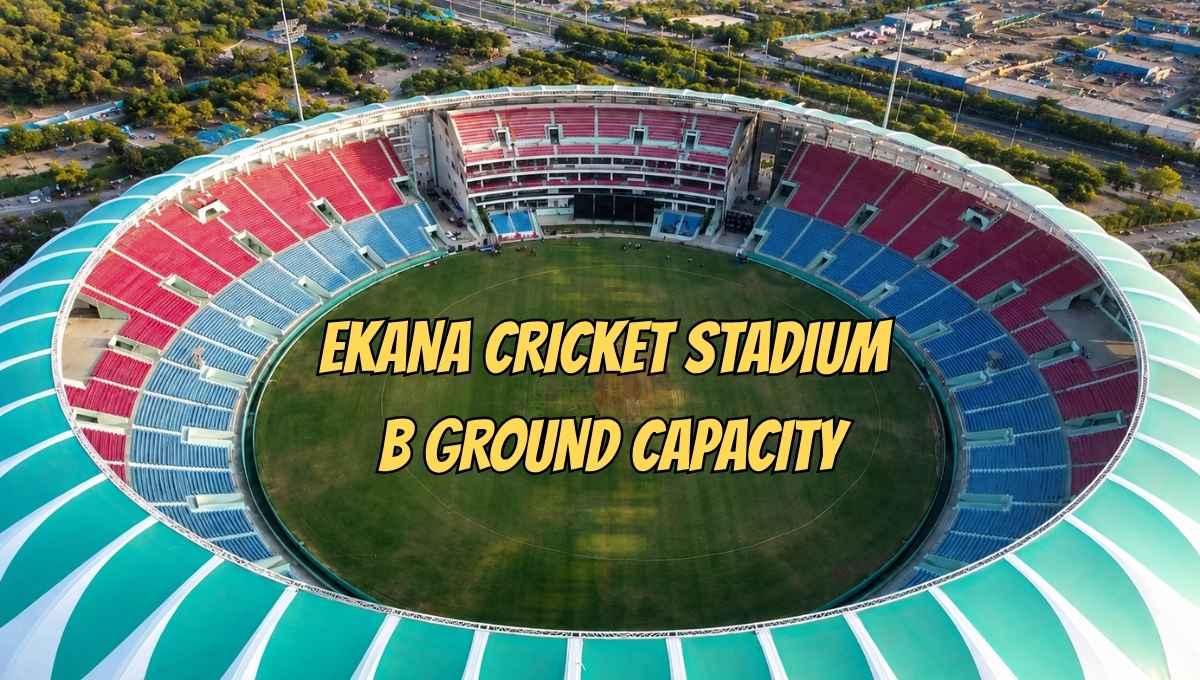 Ekana Cricket Stadium b Ground Capacity